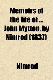 Memoirs of the Life of John Mytton, by Nimrod