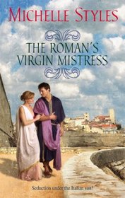 The Roman's Virgin Mistress (Harlequin Historical, Bk 858)