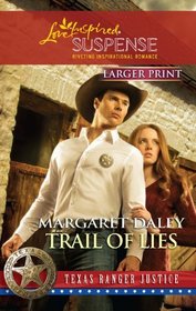 Trail of Lies (Texas Ranger Justice, Bk 4) (Love Inspired Suspense, No 240) (Larger Print)