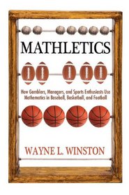 Mathletics: How Gamblers, Managers, and Sports Enthusiasts Use Mathematics in Baseball, Basketball, and Football (New in Paper)