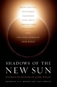 Shadows of the New Sun: Stories in Honor of Gene Wolfe