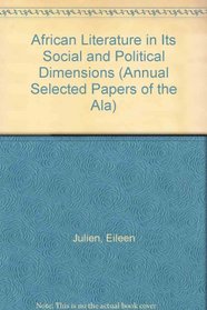 African Literature in Its Social and Political Dimensions (Annual Selected Papers of the Ala)