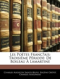 Les Potes Francais: Troisime Priode: De Boileau  Lamartine