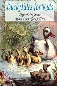 Duck Tales for Kids: Eight Fairy Stories About Ducks for Children