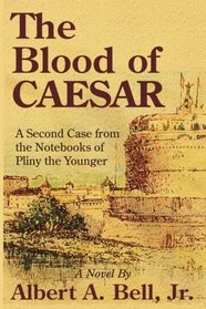The Blood of Caesar: A Second Case from the Notebooks of Pliny the Younger (Cases from the Notebooks of Pliny the Younger) (Volume 2)