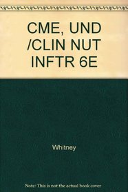 CME, UND /CLIN NUT INFTR 6E