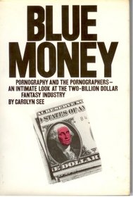 Blue money;: Pornography and the pornographers--an intimate look at the two-billion-dollar fantasy industry