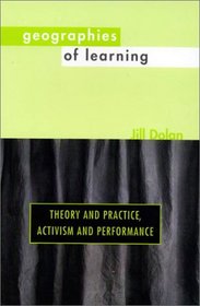 Geographies of Learning: Theoryand Practice, Activism and Performance