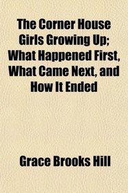 The Corner House Girls Growing Up; What Happened First, What Came Next, and How It Ended