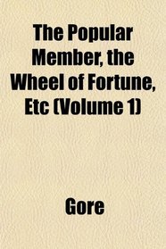 The Popular Member, the Wheel of Fortune, Etc (Volume 1)