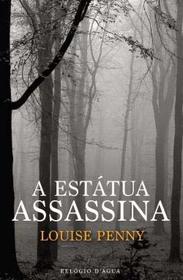 A Estatua Assassina (The Murder Stone) (Chief Inspector Gamache, Bk 4) (Portuguese Edition)