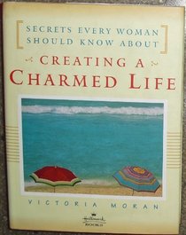 Creating A Charmed Life: Secrets Every Woman Should Know About (Hallmark Edition)