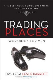 Trading Places Workbook for Men: The Best Move You'll Ever Make in Your Marriage