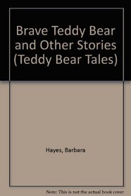 Brave Teddy Bear and Other Stories (Teddy Bear Tales S)