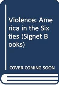 Violence: America in the Sixties (Signet Books)