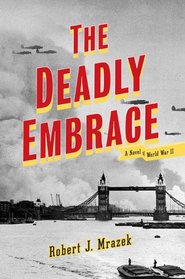 The Deadly Embrace: A Novel of World War II