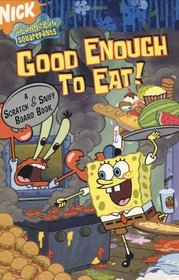 Good Enough to Eat! : A Scratch and Sniff Board Book (SpongeBob SquarePants)
