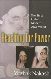 Reaching for Power: The Shi'a in the Modern Arab World