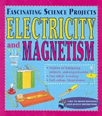 Electricity and Magnetism (Fascinating Science Projects)