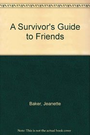 A Survivor's Guide to Friends (A Survivor's Guide)