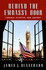 Behind the Embassy Door : Canada, Clinton, and Quebec