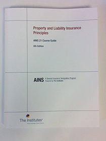 Property and Liability Insurance Principles: AINS 21 Course Guide (AINS 21, The Institutes)