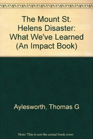 The Mount St. Helen's Disaster: What We'Ve Learned (An Impact Book)