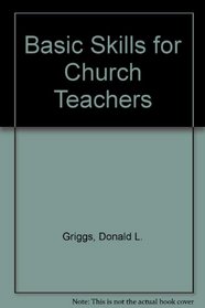 Basic Skills for Church Teachers (Griggs educational resource)