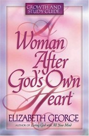 A Woman After God's Own Heart (Growth and Study Guide)