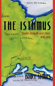 THE ISTHMUS: Stories from Mexico's Past, 1495-1995