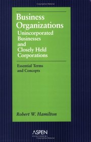Business Organizations: Unincorporated Businesses  Closely Held Corporations: Essential Terms  Concepts (Essentials for Law Students)