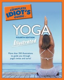 The Complete Idiot's Guide to Yoga Illustrated, 4th Edition (Complete Idiot's Guide to)