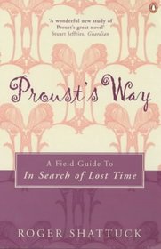 Proust's Way: A Field Guide to In Search of Lost Time