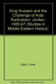 King Hussein and the Challenge of Arab Radicalism: Jordan 1955-1967 (Studies in Middle Eastern History (Hardcover))