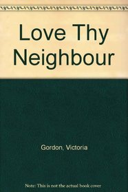 Love Thy Neighbour