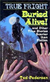 True Fright: Buried Alive! and Other True Stories Scarier than Fiction