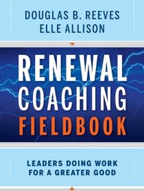 Renewal Coaching Fieldbook: How Effective Leaders Sustain Meaningful Change
