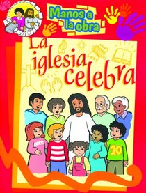 Manos a la Obra: La Iglesia Celebra (Spanish Edition)