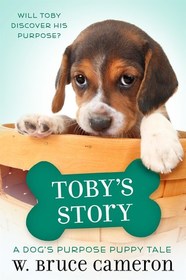 Toby's Story: A Dog?s Purpose Puppy Tale (A Dog's Purpose Puppy Tales)