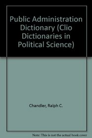The Public Administration Dictionary (Clio Dictionaries in Political Science)