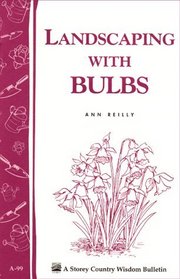 Landscaping with Bulbs : Storey Country Wisdom Bulletin A-99