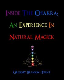 Inside The Chakra: An Experience In Natural Magick