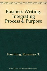 Business Writing: Integrating Process & Puropse