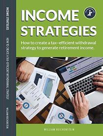 Income Strategies: How to create a tax-efficient withdrawal strategy to generate retirement income.