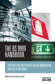 BS 9999 Handbook: Effective Fire Safety in the Design, Management and Use of Buildings