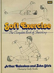 Soft Exercise: The Complete Book of Stretching (Scribner Health Library)