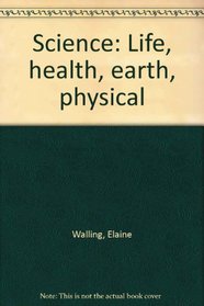 Science: Life, health, earth, physical