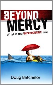 Beyond Mercy: What is the Unpardonable Sin?