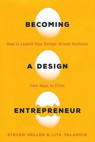 Becoming a Design Entrepreneur: How to Launch Your Design-Driven Ventures from Apps to Zines