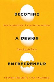 Becoming a Design Entrepreneur: How to Launch Your Design-Driven Ventures from Apps to Zines